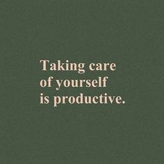 a green background with the words taking care of yourself is produtive on it