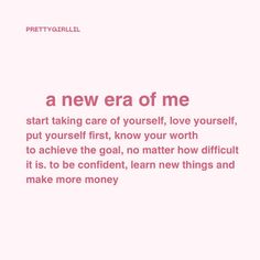 a pink background with the words, a new era of me start taking care of yourself, love yourself, put yourself first, know your worth to achieve