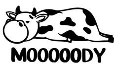 a black and white cow laying down with the word moooody on it