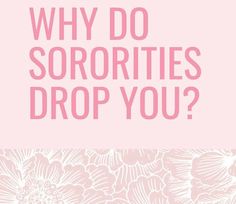 the words why do sororities drop you? on a pink and white background