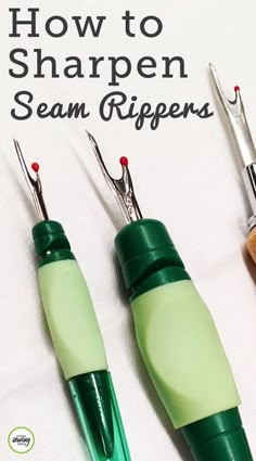 three green crochet hooks with the words how to sharpen seam rippers