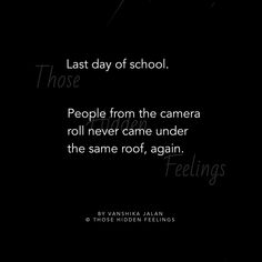 a black and white photo with the quote last day of school people from the camera roll never came under the same roof, again