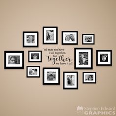 a group of framed photos hanging on a wall with the words we may not have together but together we have it all together