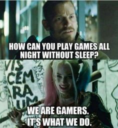 the joker and harley are playing games all night without sleep? we are gamers, it's what we do