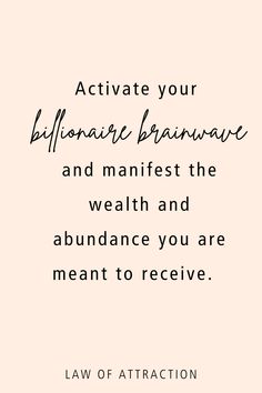 a quote that reads activate your biffanate brainwave and manfest the weak and abundance you are meant to receive