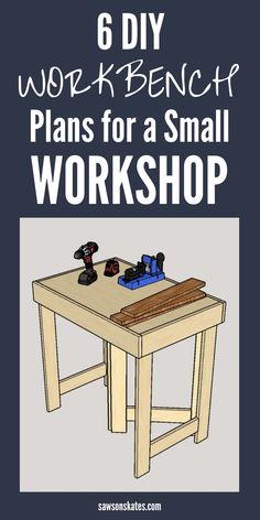 a workbench with the title 6 diy workbench plans for a small workshop