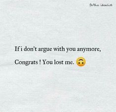 a piece of paper with an emoticive message written on it that says, if i don't agree with you anymore, congrats you lost me