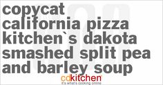 an advertisement with the words copycat california pizza kitchen's dakota smashed split pea and barley soup