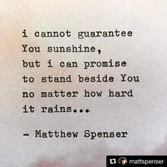 a piece of paper with a poem written on it that says i cannot't guarantee you sunshine, but i can pronoise to stand beside you no matter how hard it rains