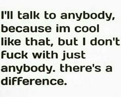 the words are written in black and white on a piece of paper that says, i'll'm talk to anybody, because im cool like that, but i don't f