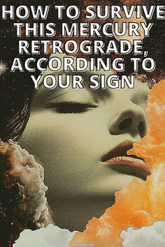 a poster with the words how to survive this mercury retrorade according to your sign