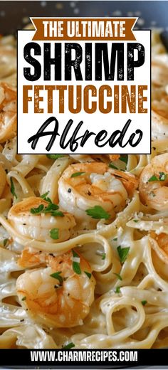 the ultimate shrimp fettuccine alfredo is an easy and delicious dinner that's ready in under 30 minutes