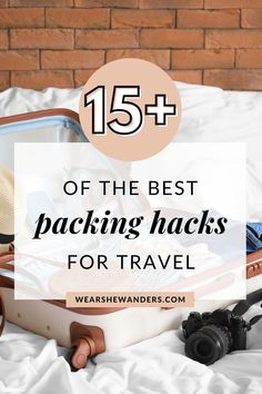 the best packing hacks for travel with text overlay that reads, 15 + of the best packing hacks for travel