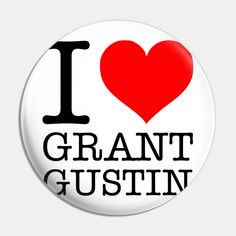 i love grant gustin button with the word grant gustin in black and red