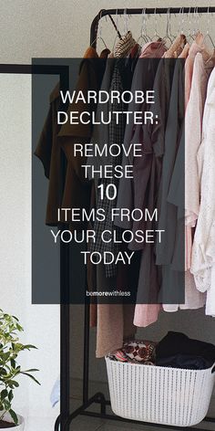 a rack with clothes hanging on it and the words wardrobe declutter remove these 10 items from your closet today