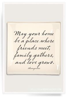 a white plate with a poem on it that says, may your home be a place where friends meet family gathers and love grows