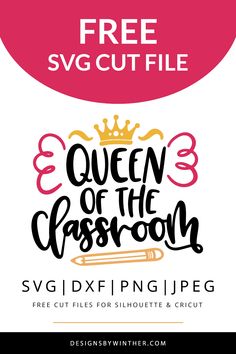 the queen of the classroom svg file is available for use with this free cut file