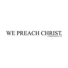 the words we preach christ are in black and white letters on a white background