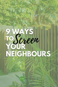 the words 9 ways to screen your neighbor's yard