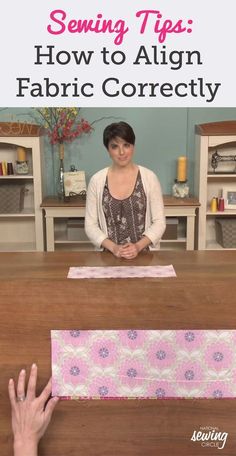 a woman sitting at a desk with her hands on the table and text overlay saying sewing tips how to align fabric correctly