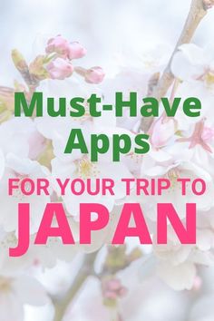 the words must - have apps for your trip to japan on top of an image of flowers