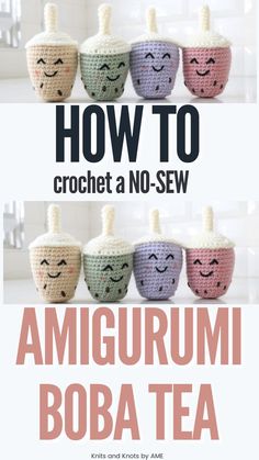 crocheted amigurmi boba tea cups with faces on them and the words how to crochet a no - sew