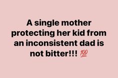 a single mother protecting her kid from an inconsistent dad is not bitter