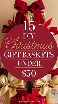 christmas gifts under $ 50 with text overlay that reads 15 diy christmas gift baskets under $ 50