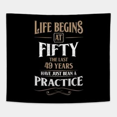 life begins at fifty the last forty years have just been a practice