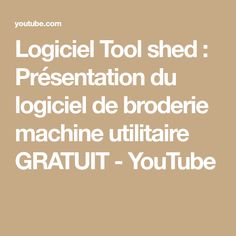 the words logiel tool shed presentation du logiel de broderie machine ulitaire gratu - youtubee