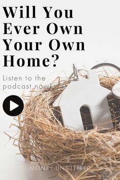 a bird's nest with a house key in it and the words will you ever own your own home?