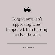 a quote from robin shanma that says, for forgiveness isn't approving what happened