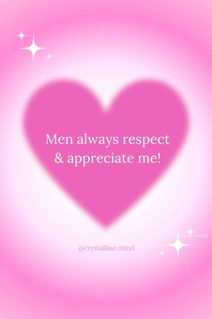 a pink heart with the words men always respect and appreciate me