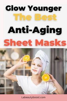 a woman with orange slices on her face and the words glow younger the best anti - aging sheet masks