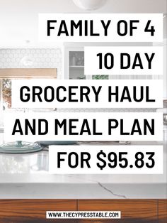 a kitchen counter with the words family of 4 10 day grocery haul and meal plan for $