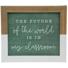 the future of the world is in my classroom framed art print on green chalkboard