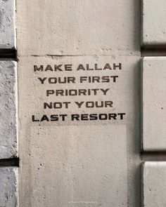 graffiti on the side of a building that says make allah your first priority not your last resort