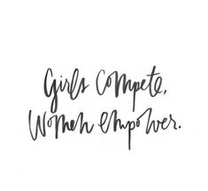 the words girls compete, women empter written in black ink on a white background