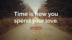 the quote time is how you spend your love by zadie smith on an empty road