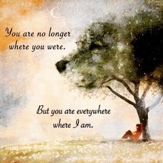 two people sitting under a tree with the words, you are no longer where you were but you are everywhere where i am