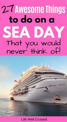 a cruise ship with the words, 27 awesome things to do on a sea day that you