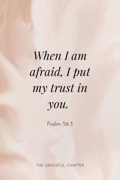 an image with the words, when i am afraid, i put my trust in you