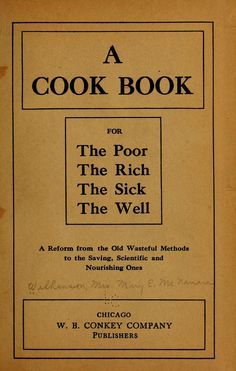 a cook book for the poor, the rich and the well