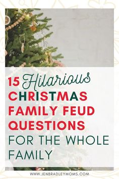 a christmas tree with the words, 15 hilarious christmas familyfud questions for the whole family