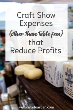 some soaps are sitting on a table with the words craft show experiences other than table fees that reduce profits