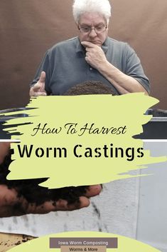 an older man holding something in his hands with the words how to harvest worms