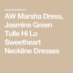 the words aw marsha dress, jasmine green tulle hi lo sweetheart neckline