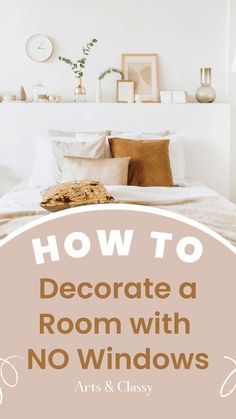 a bedroom with no windows and the words how to decorate a room with no windows