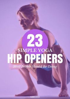 a woman doing yoga poses with the words 23 simple yoga hip openers