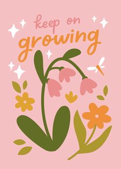 a pink card with flowers and stars on it that says keep on growing in the center